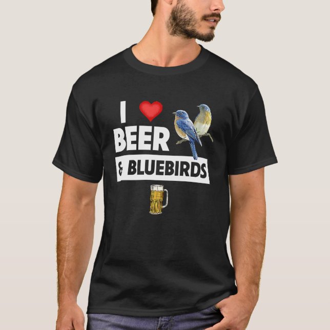 I Love Beer and Bluebirds Bird Watch Drinking Orni T-Shirt (Front)