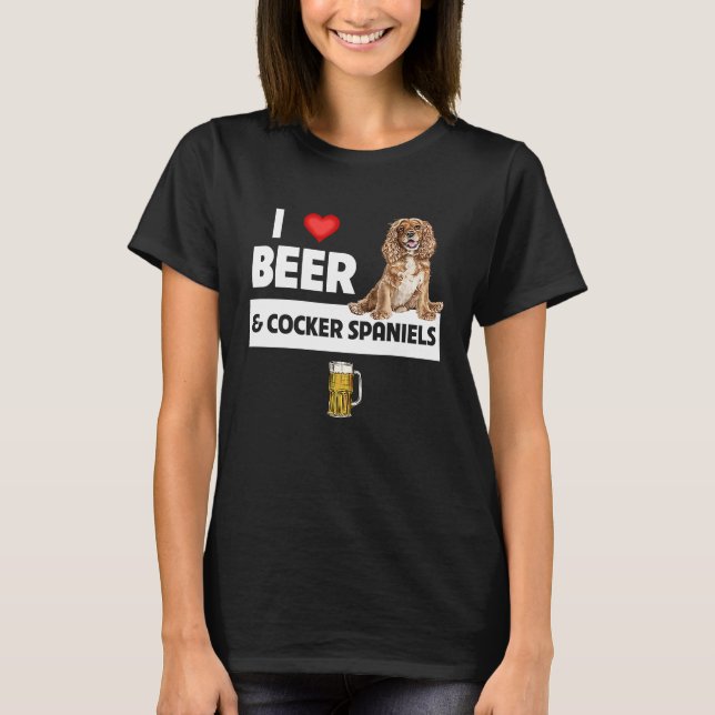 I Love Beer and Cocker Spaniels Dog Mom Dad Drinki T-Shirt (Front)