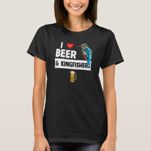 I Love Beer and Kingfishers Bird Watching Drinking T-Shirt