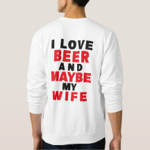 I LOVE BEER AND MAYBE MY WIFE