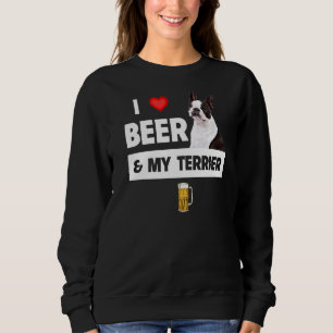 I Love Beer And My Boston Terrier Mum Dad Dog Owne Sweatshirt