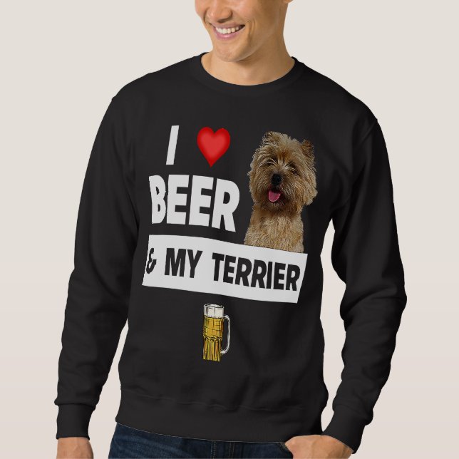 I Love Beer and My Cairn Terrier Dog Mom Dad Drink Sweatshirt (Front)