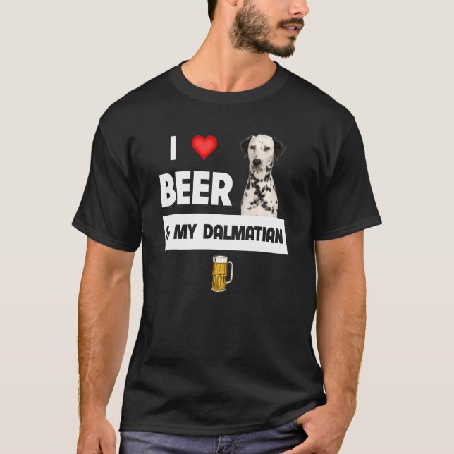 I Love Beer And My Dalmatian Mum Dad Dog Drinking  T-Shirt (Front)