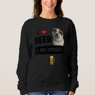 I Love Beer And My Great Pyrenees Mum Dad Dog Drin Sweatshirt