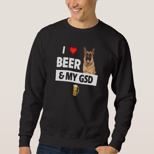 I Love Beer And My Gsd Mum Dad German Shepherd Dog Sweatshirt (Front)
