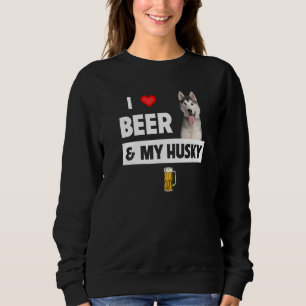 I Love Beer And My Husky Mum Dad Siberian Alaskan  Sweatshirt
