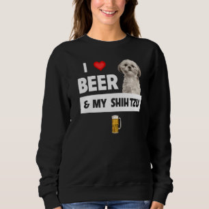 I Love Beer And My Shih Tzu Mum Dad Dog Drinking P Sweatshirt