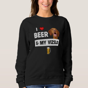 I Love Beer And My Vizsla Mum Dad Dog Drinking Pet Sweatshirt