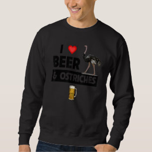 I Love Beer And Ostriches Drinking Zoo Animal Wild Sweatshirt
