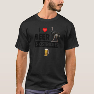I Love Beer And Ostriches Drinking Zoo Animal Wild T-Shirt