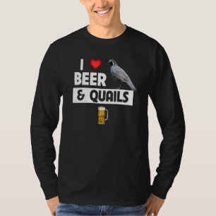 I Love Beer and Quails Bird Watching Drinking Hunt T-Shirt
