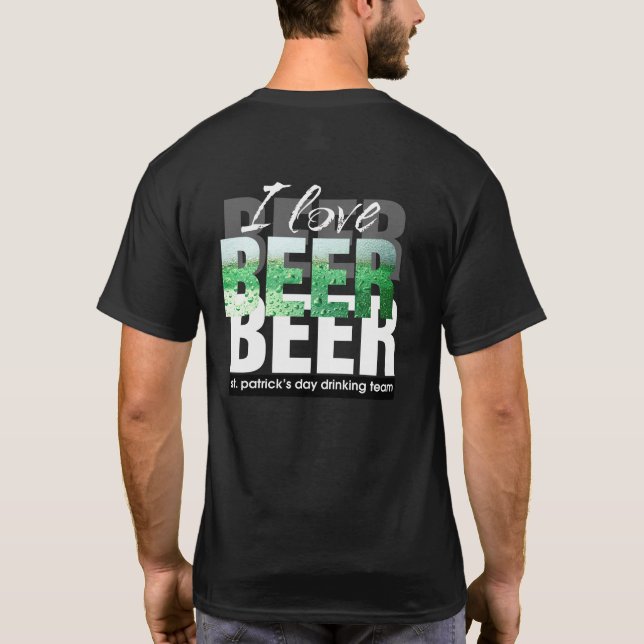 I Love Beer. St. Patrick's Day Drinking Team T-Shirt (Back)