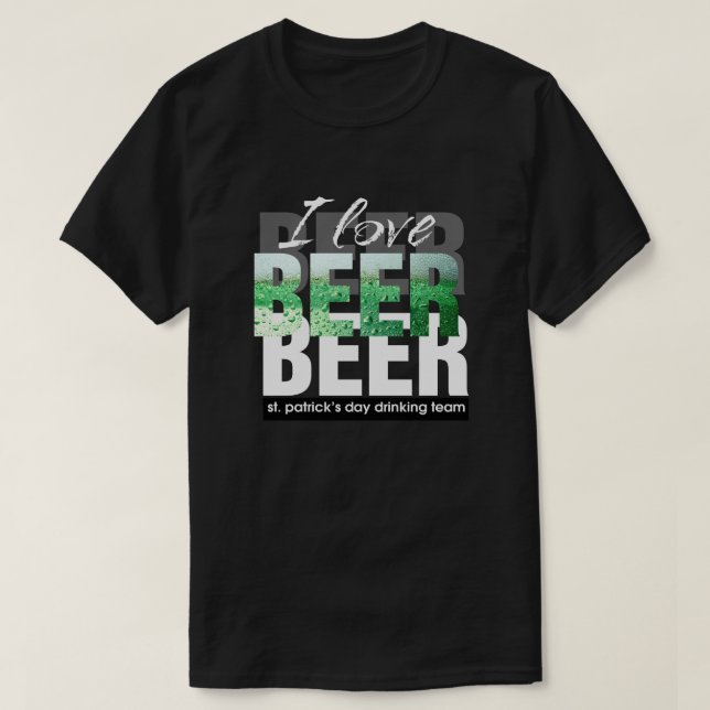 I Love Beer. St. Patrick's Day T-Shirt (Design Front)
