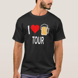 I Love Beer Tour For Beer T-Shirt