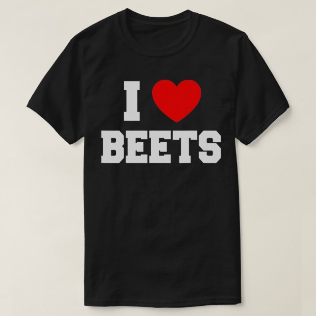 I Love Beets  T-Shirt (Design Front)