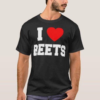 I Love Beets  T-Shirt