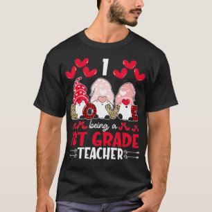 I Love Being 1st Grade Teacher Valentines Gnome T-Shirt