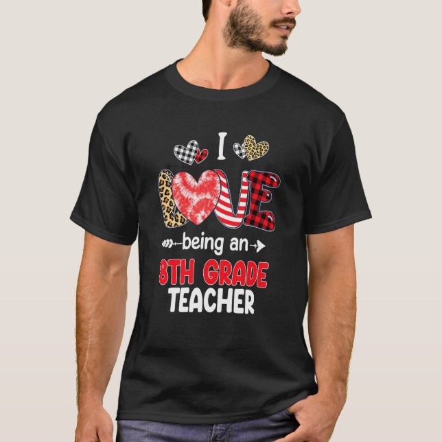 I Love Being A 8th Grade Teacher Valentines School T-Shirt (Front)