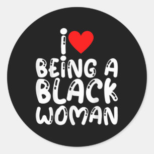I Love Being A Black Woman African American Pride Classic Round Sticker