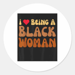I Love Being A Black Woman Black Classic Round Sticker