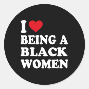 I Love Being A Black Woman Pride Black History Mon Classic Round Sticker