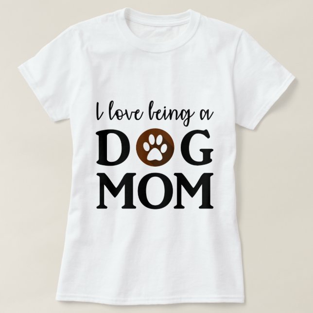 I love being a "Dog Mum" Text White T-Shirt (Design Front)
