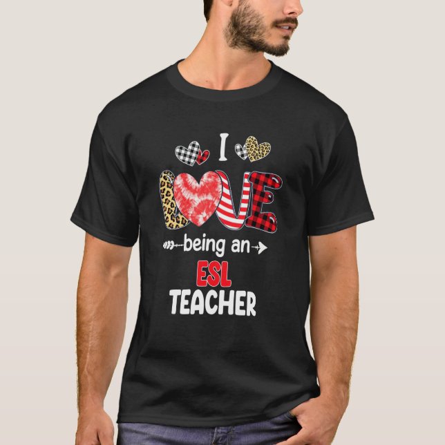 I Love Being A ESL Teacher Valentines School Valen T-Shirt (Front)