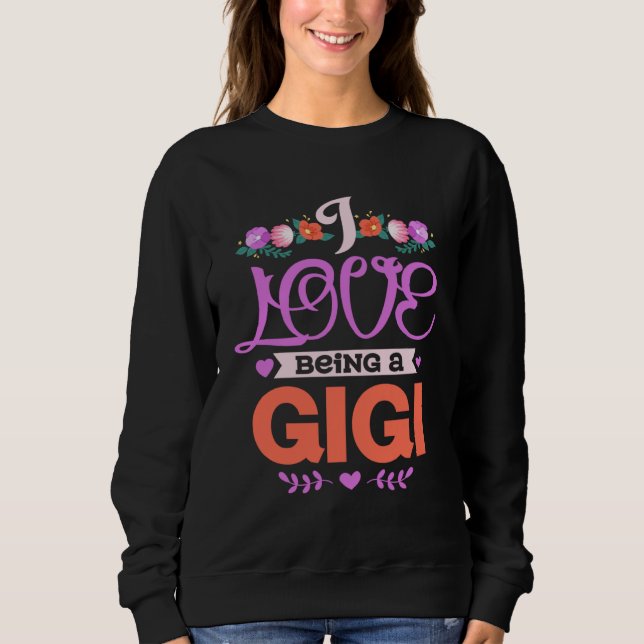 I Love Being A Gigi Grandma Mothers Day Family Sweatshirt (Front)