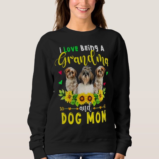 I Love Being A Grandma And Dog Mum Cute Shih Tzu S Sweatshirt (Front)