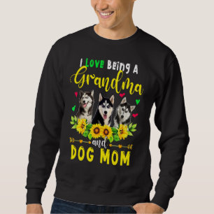 I Love Being A Grandma And Dog Mum Husky Dogs Sunf Sweatshirt