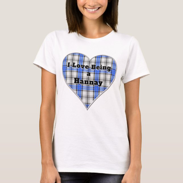 I Love Being a Hannay Clan Tartan Plaid Heart T-Shirt (Front)