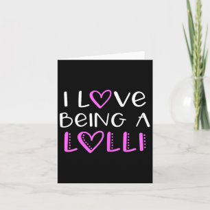 I Love Being A Lolli Cute Cool Card