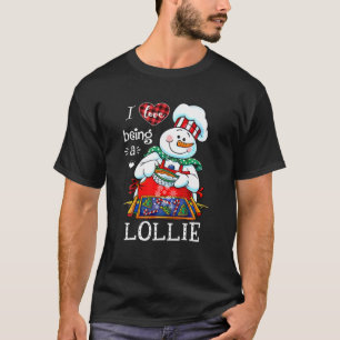I Love Being A Lollie Snowman Cooks Season With Lo T-Shirt