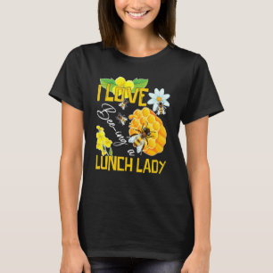 I Love Being A Lunch Lady Bee Cafeteria School Foo T-Shirt