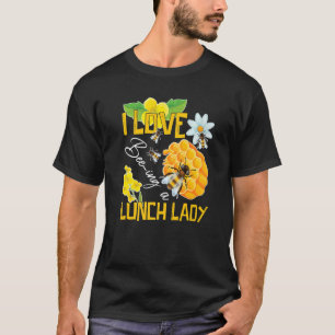 I Love Being A Lunch Lady Bee Cafeteria School Foo T-Shirt