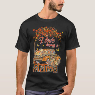 I Love Being A Mama Pumpkin Truck Fall Tree Thanks T-Shirt