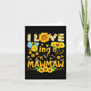 I Love Being A Mawmaw Bee And Sunflowers Funny Mot Card