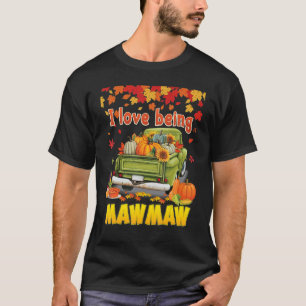 I Love Being A Mawmaw Pumpkin Truck Fall Tree Than T-Shirt