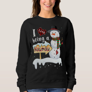 I Love Being A Mawmaw Snowman Christmas Xmas Sweatshirt