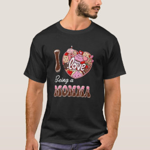 I Love Being A Momma Heart Happy Valentine's Day W T-Shirt