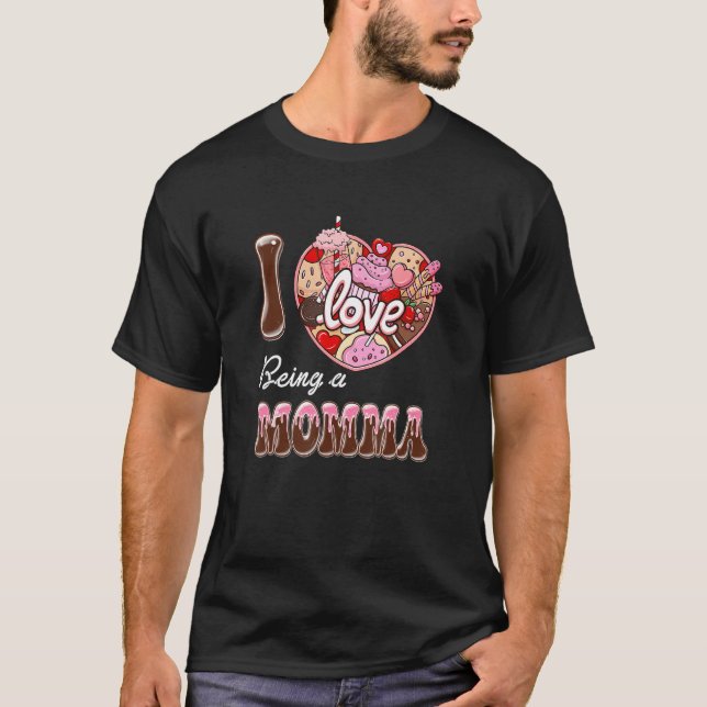 I Love Being A Momma Heart Happy Valentine's Day W T-Shirt (Front)