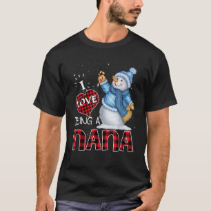 I Love Being a Nana Snowman Funny Merry Christmas T-Shirt