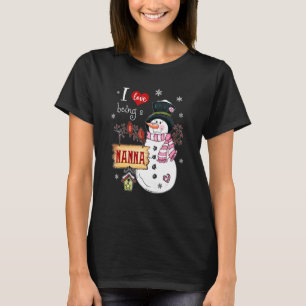 I Love Being A Nanna Snowman Christmas Funny Xmas T-Shirt