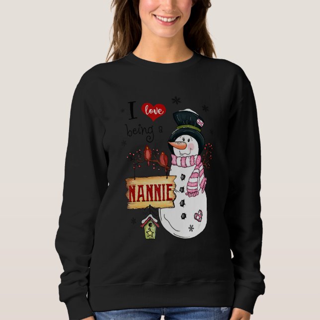 I Love Being A Nannie Snowman Christmas Funny Xmas Sweatshirt (Front)