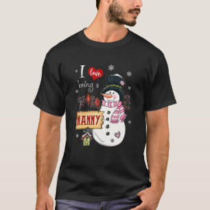 I Love Being A Nanny Snowman Christmas Funny Xmas T-Shirt