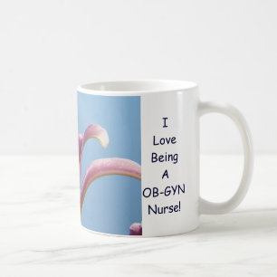 I Love being a OB-GYN Nurse! Mug Lily Flowers