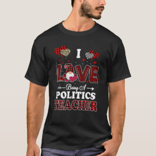 I Love Being A Politics Teacher Valentines Day Gno T-Shirt