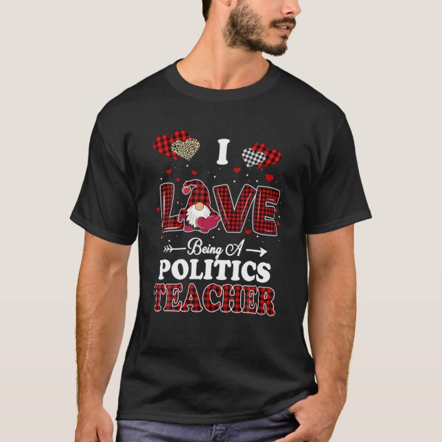 I Love Being A Politics Teacher Valentines Day Gno T-Shirt (Front)