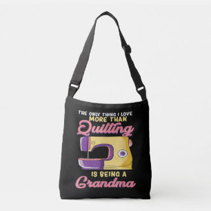 I Love Being A Quilting Grandma - Sewing & Quilter Crossbody Bag