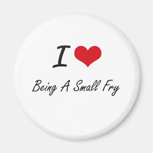 I love Being A Small Fry Artistic Design Magnet